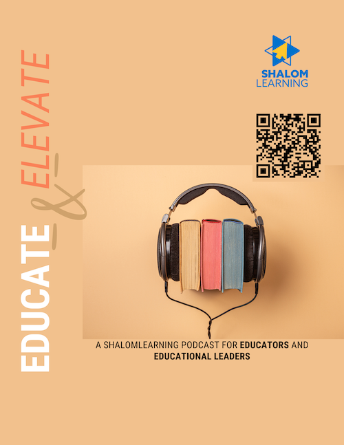 Educate & Elevate - A ShalomLearning Podcast for Educators and Educational Leaders